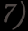 7)